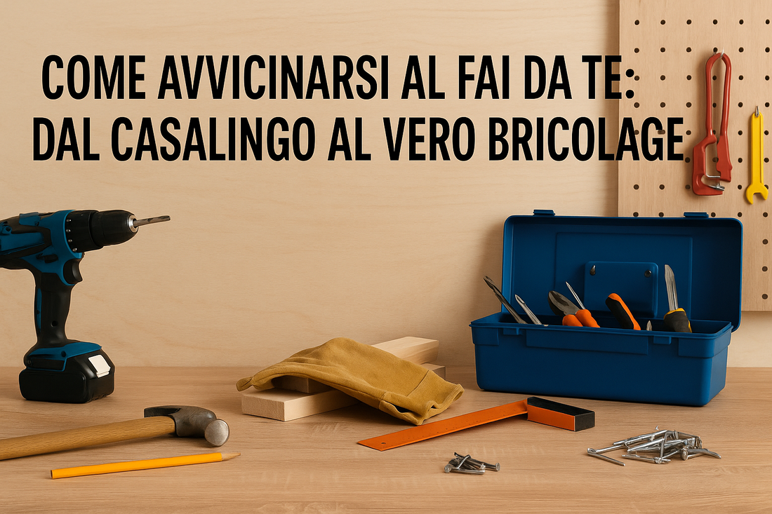 Come Avvicinarsi al Fai da Te: Dal Casalingo al Vero Bricolage